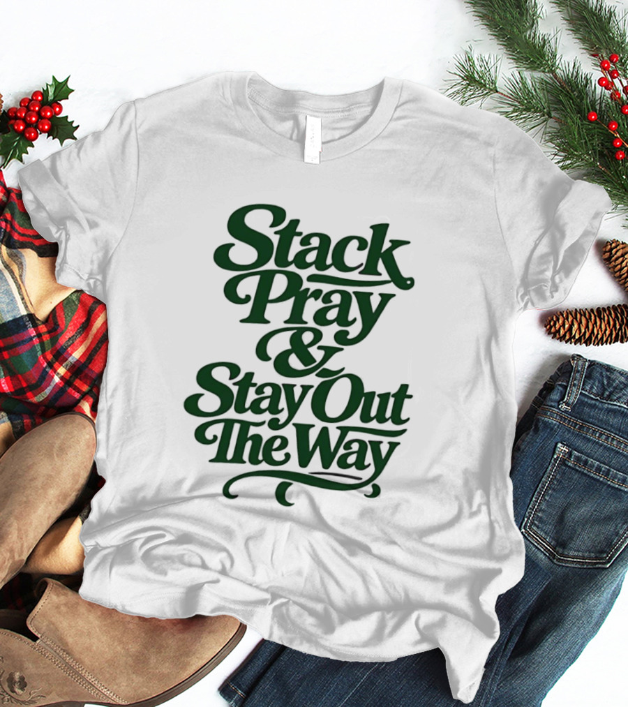 Stack Pray & Stay Out The Way T-Shirt