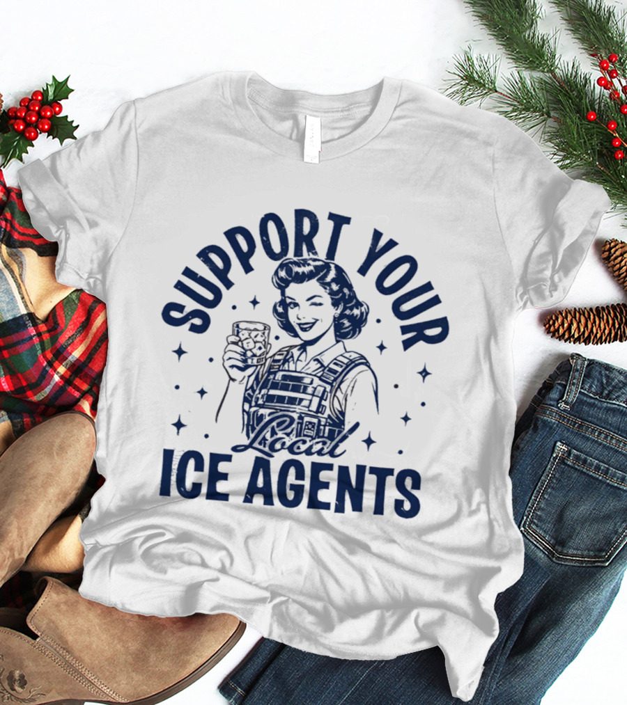 Support Your Local ICE Agents T-Shirt