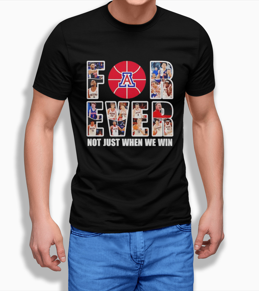 Arizona Wildcats Basketball Legacy Forever Not Just When We Win T-Shirt