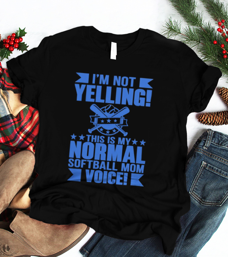 I'm Not Yelling This Is My Normal Softball Mom Voice T-Shirt