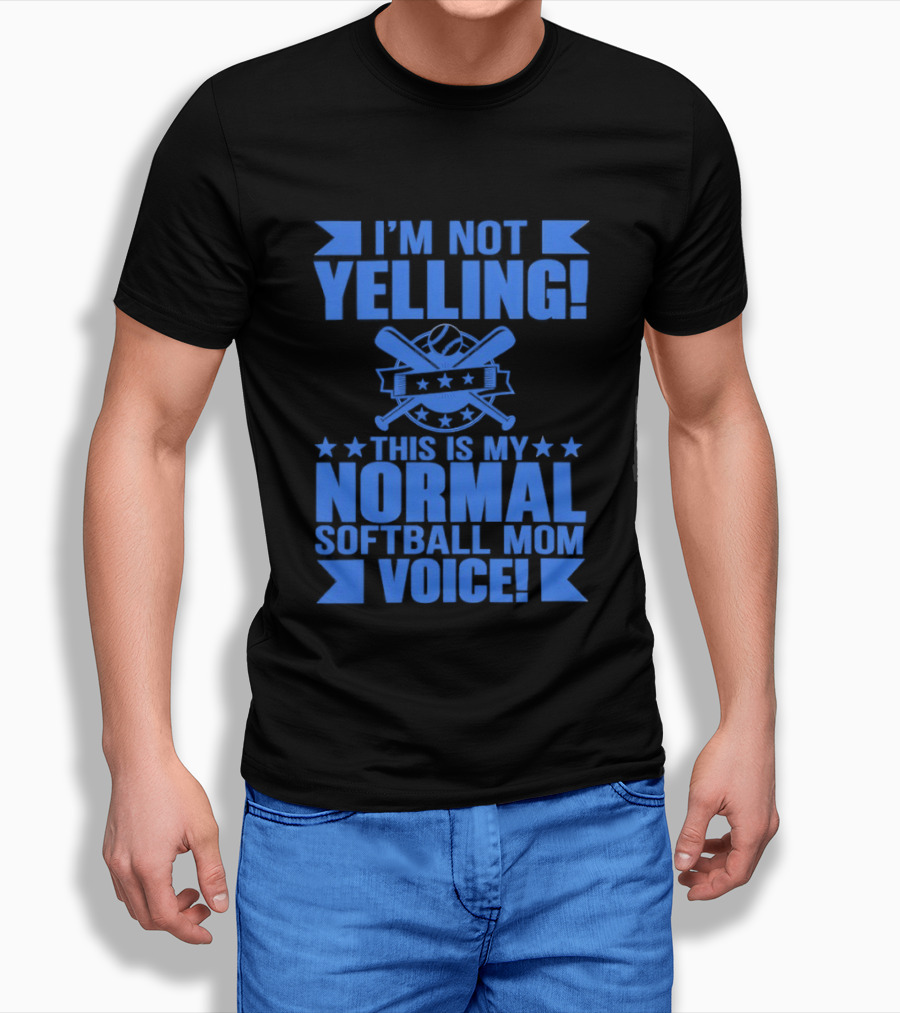 I'm Not Yelling This Is My Normal Softball Mom Voice T-Shirt
