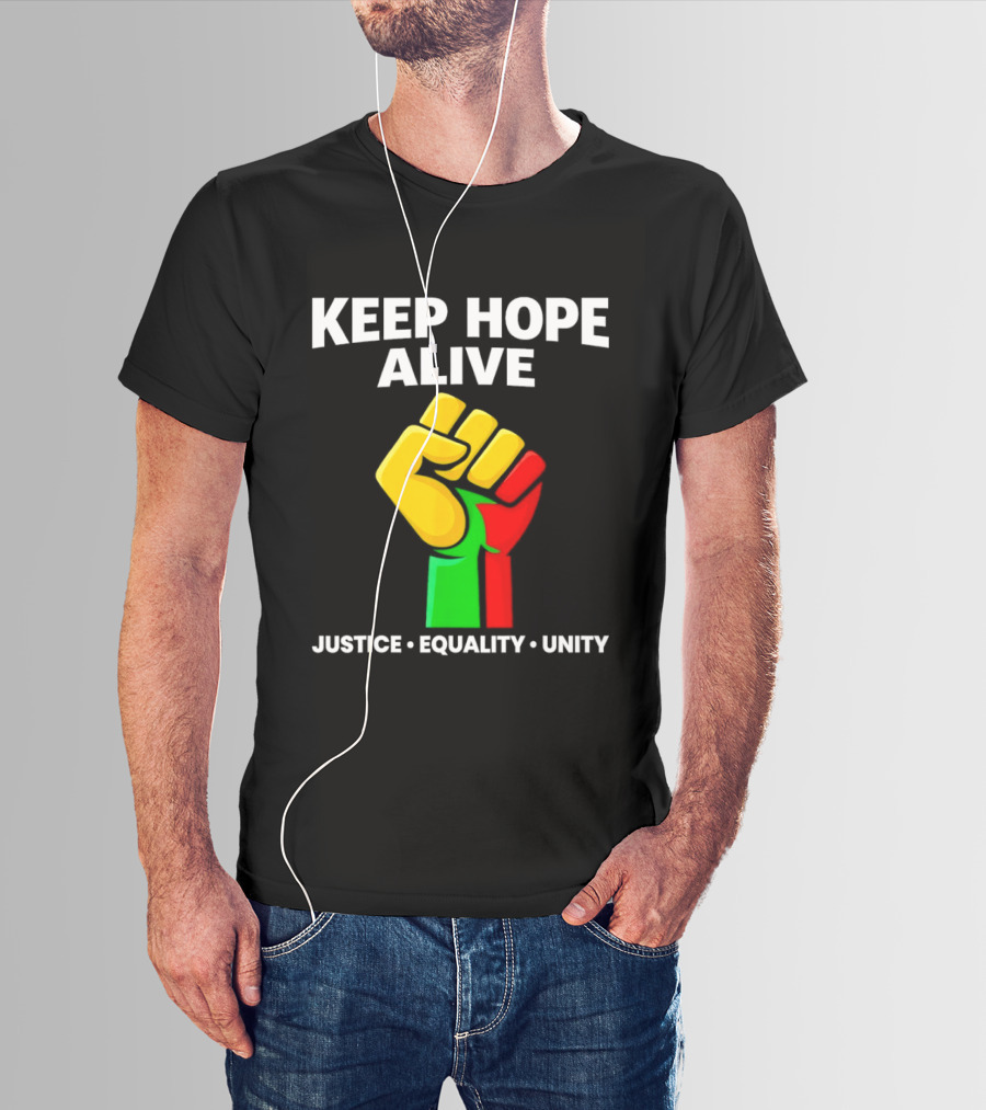 Keep Hope Alive Justice Equality Unity Black History Pride Fist T-Shirt