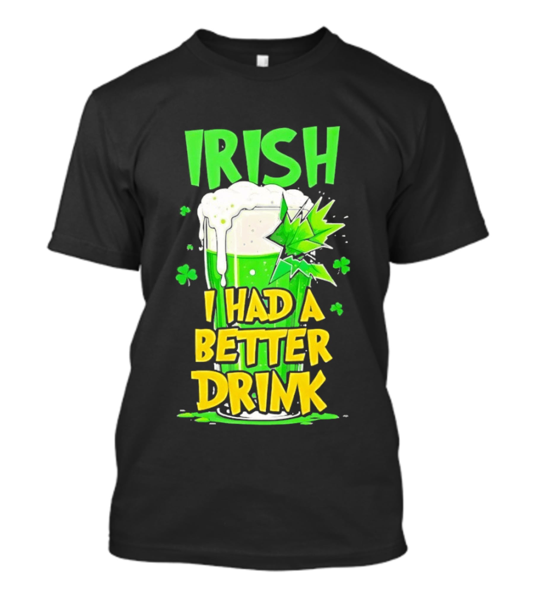 Irish I Had A Better Drink St Patrick's Day Beer Celebration T-Shirt