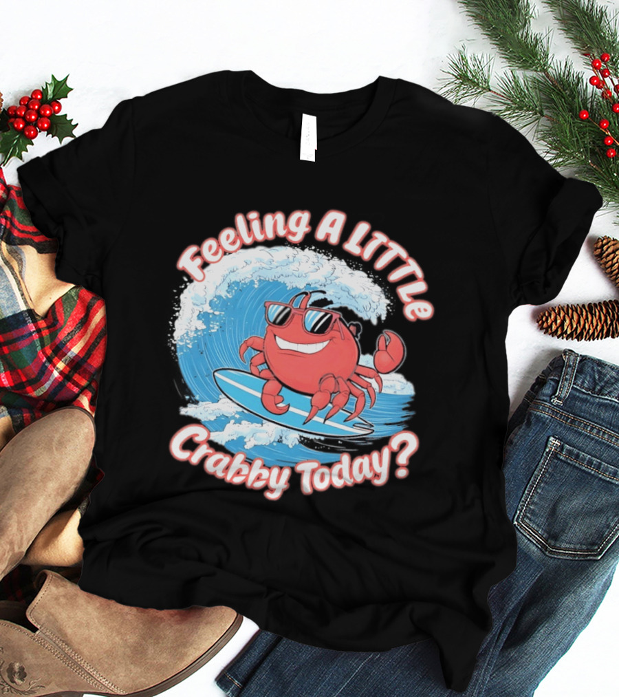 Feeling A Little Crabby Today Surfing Crab T-Shirt