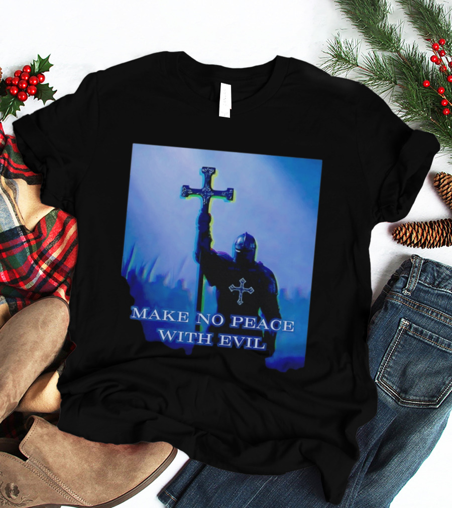 Knights Templar Make No Peace With Evil Crusader Holding Cross T-Shirt
