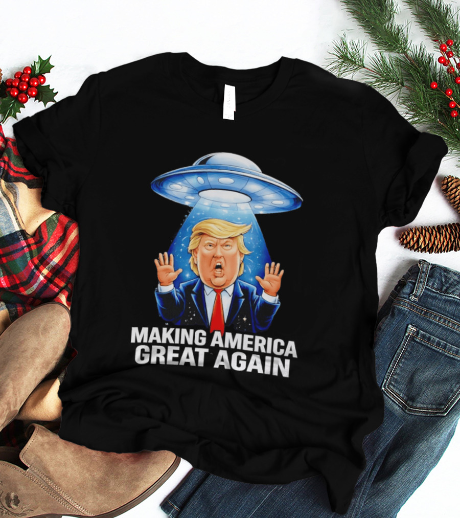 Trump UFO Making America Great Again T-Shirt
