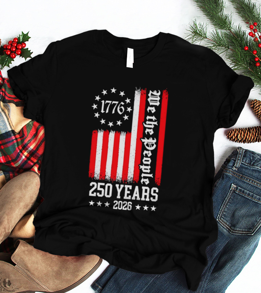 1776 We The People 250 Years 2026 Stars And Stripes T-Shirt