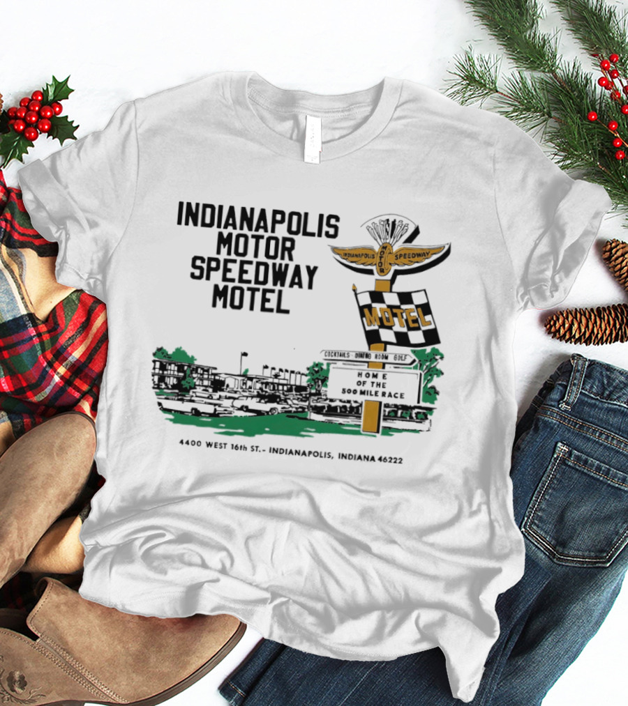 Indianapolis Motor Speedway Motel Home Of The 500 Mile Race 4400 West 16th St. Indianapolis Indiana 46222 T-Shirt