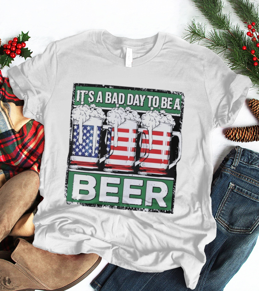 It's A Bad Day To Be A Beer USA Flag Beer S T-Shirt