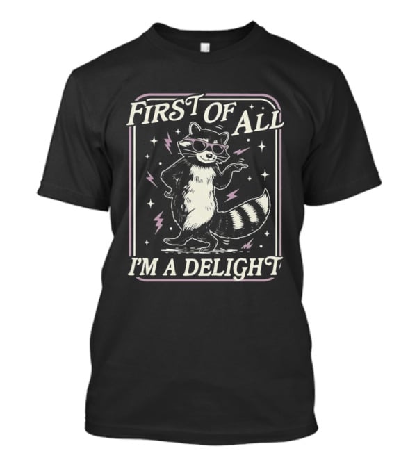 First Of All I'm A Delight Raccoon With Sunglasses And Stars T-Shirt