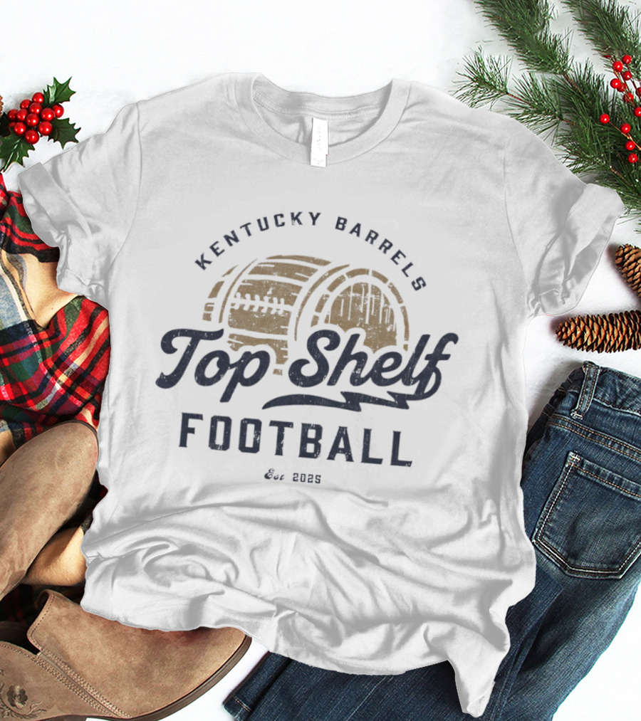 Kentucky Barrels Top Shelf Football Since 2020 T-Shirt
