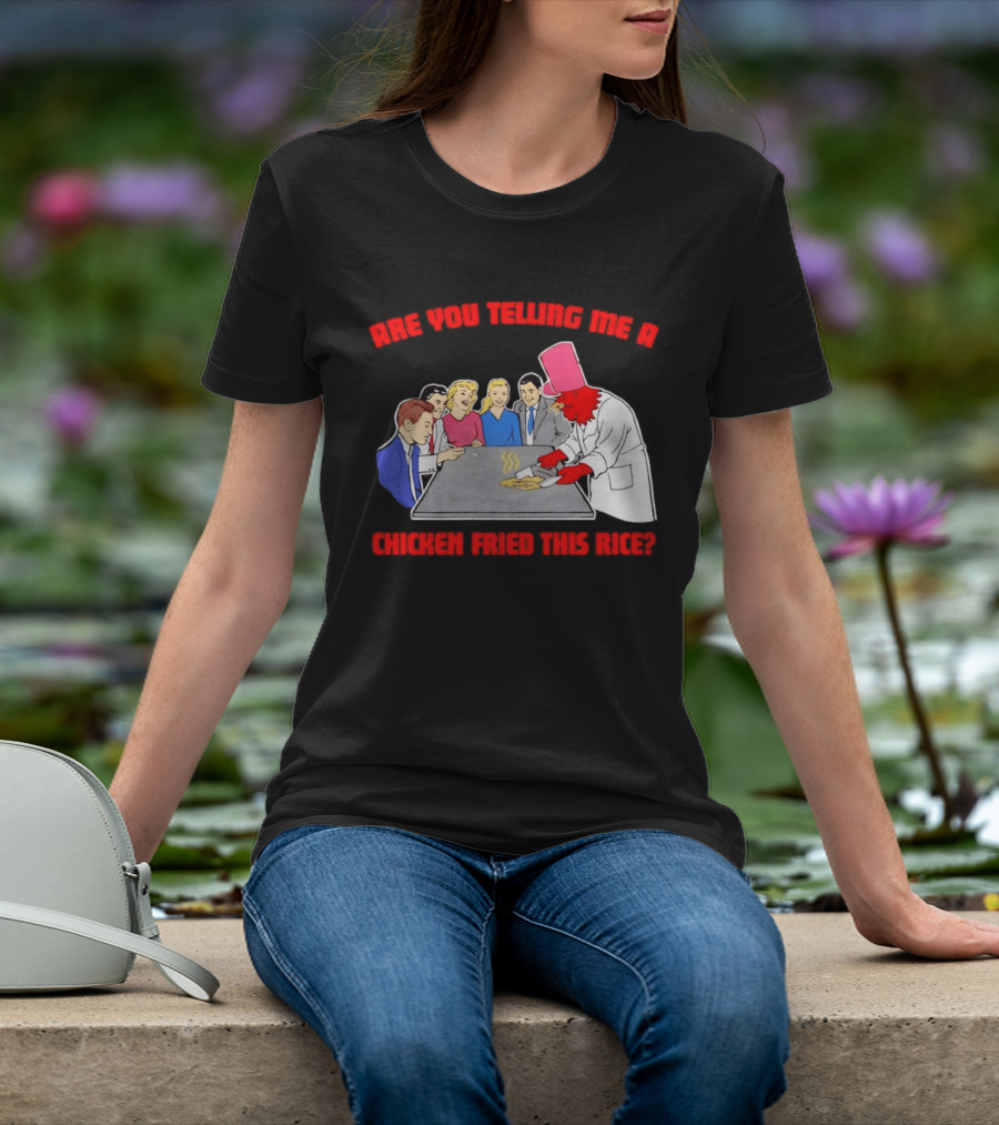 Are You Telling Me A Chicken Cooked This Fried Rice Chef Rooster Cooking Scene T-Shirt