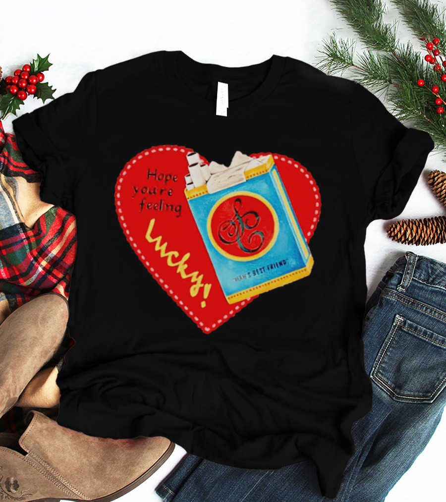 Hope You're Feeling Lucky On Cigarette Pack Heart T-Shirt