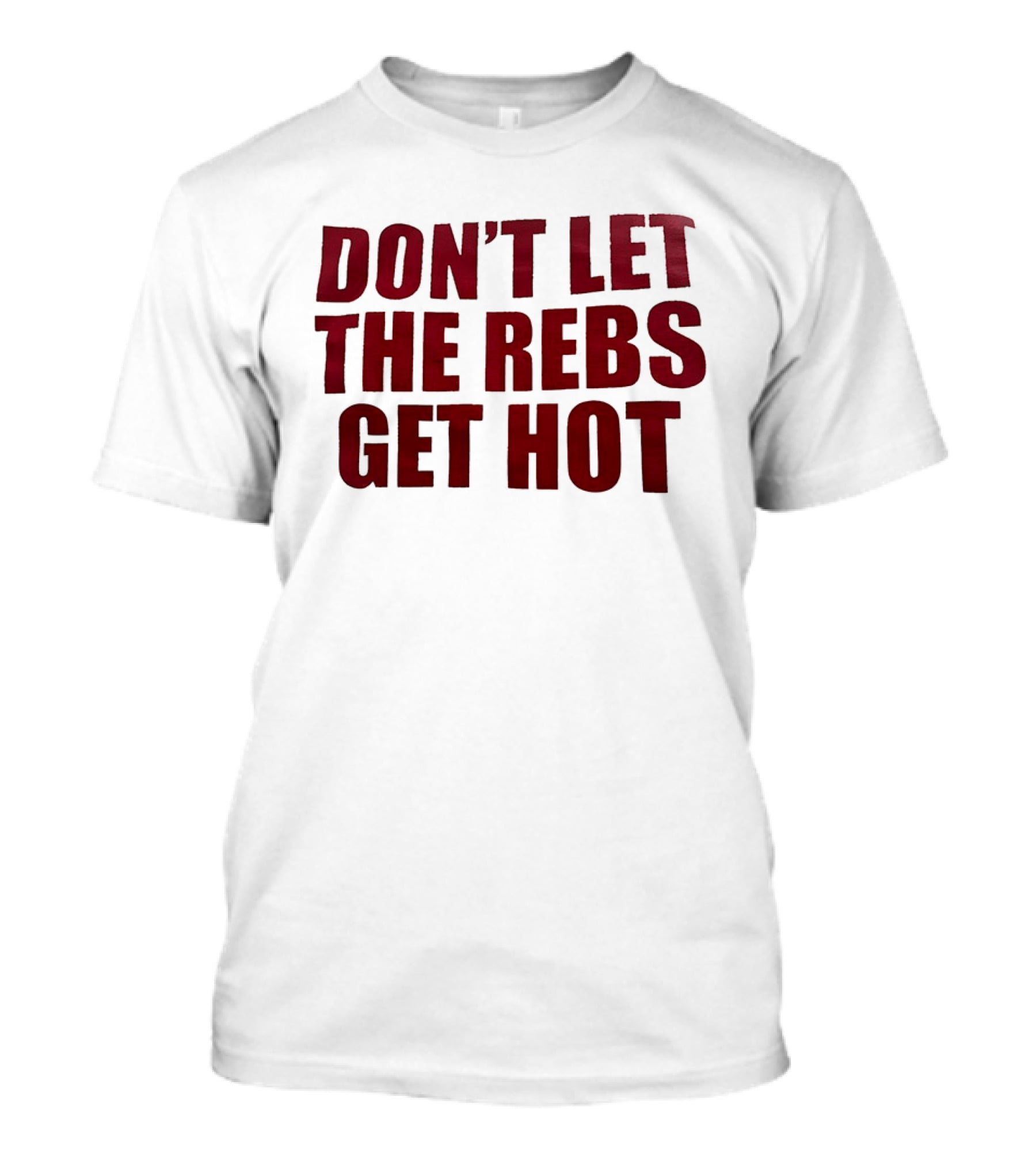Don't Let The Rebs Get Hot Slogan Sports Fan T-Shirt