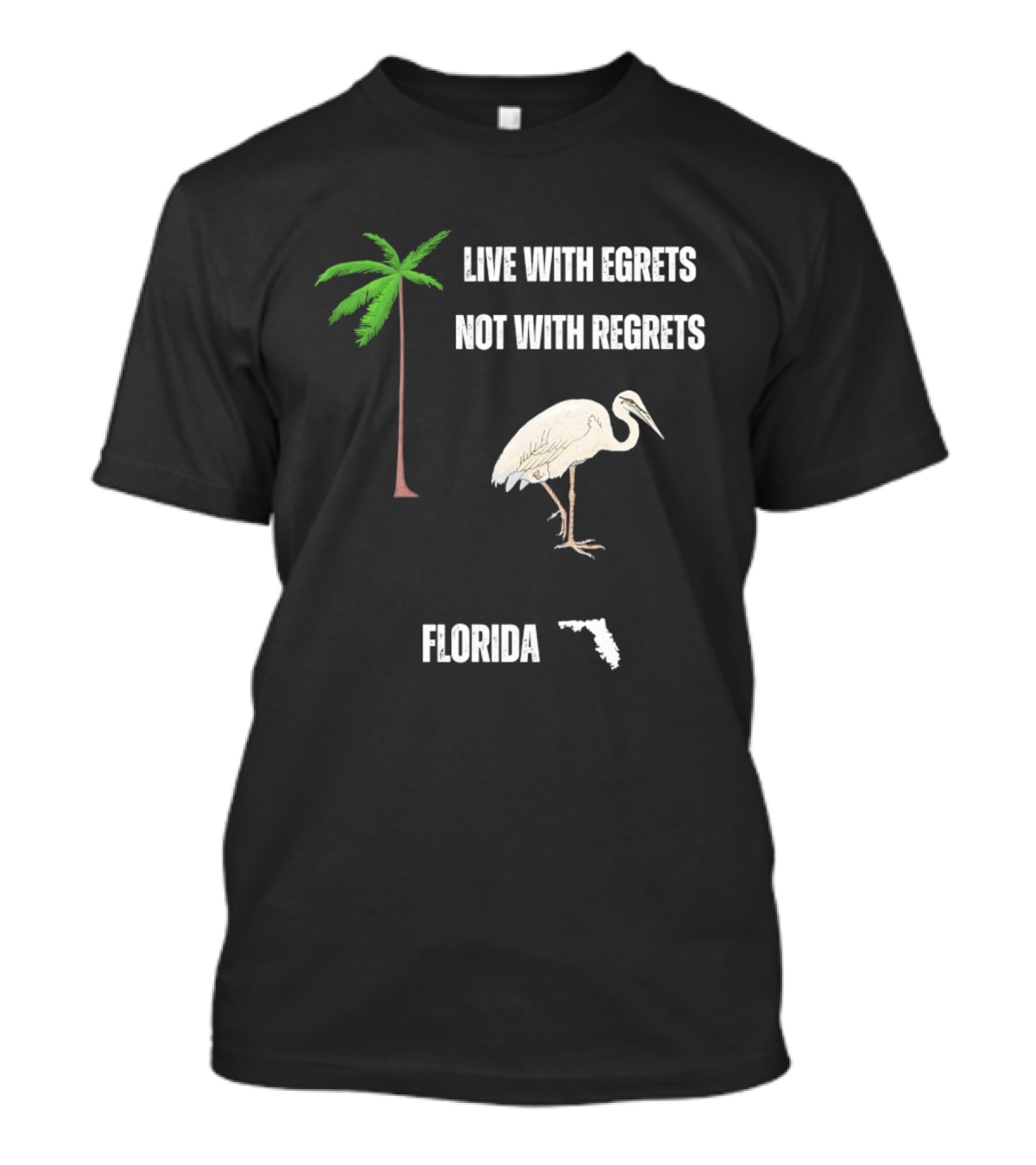 Live With Egrets Not With Regrets Florida Palm Tree Map T-Shirt