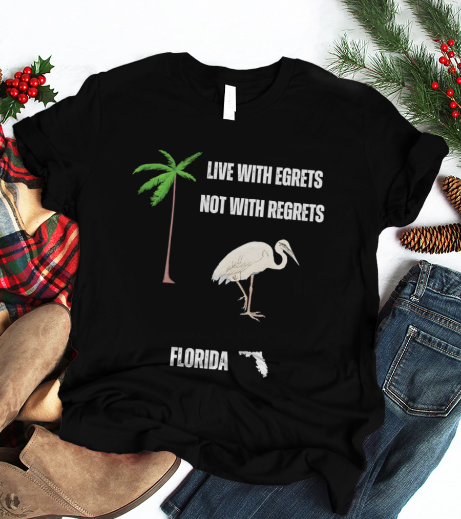 Live With Egrets Not With Regrets Florida Palm Tree Map T-Shirt