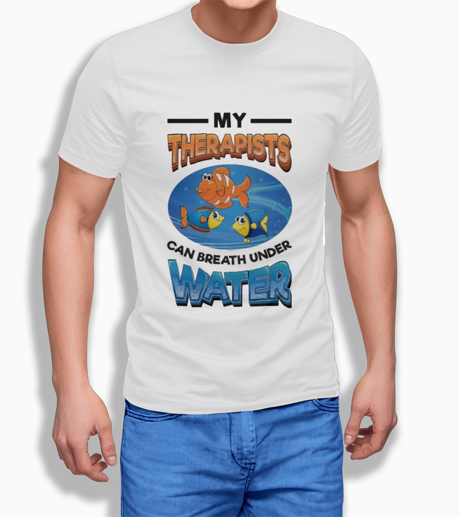 My Therapists Can Breathe Underwater Fish Characters T-Shirt