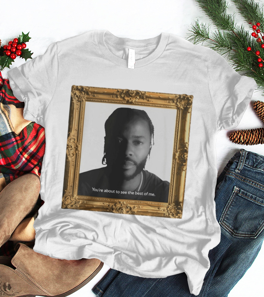 You're About To See The Best Of Me Framed T-Shirt