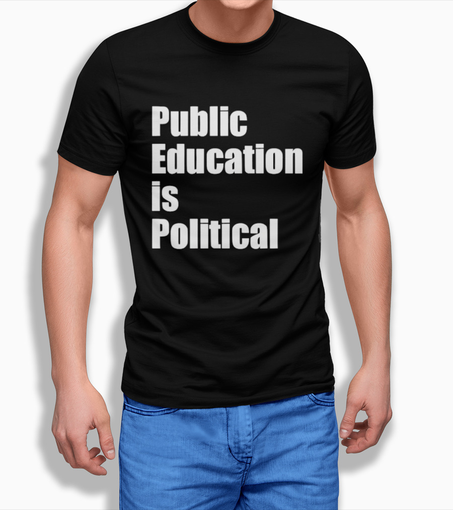 Public Education Is Political Empowering Social Awareness T-Shirt