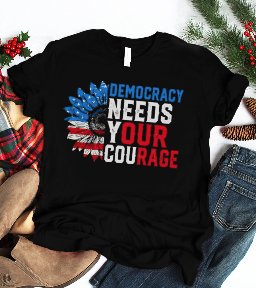 Democracy Needs Your Courage USA Flag Eagle Patriotism T-Shirt