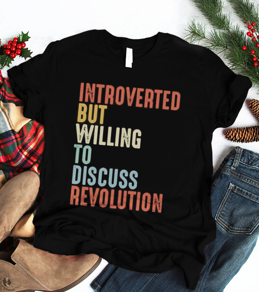 Introverted But Willing To Discuss Revolution Introverted But Willing To Discuss Revolution T-Shirt