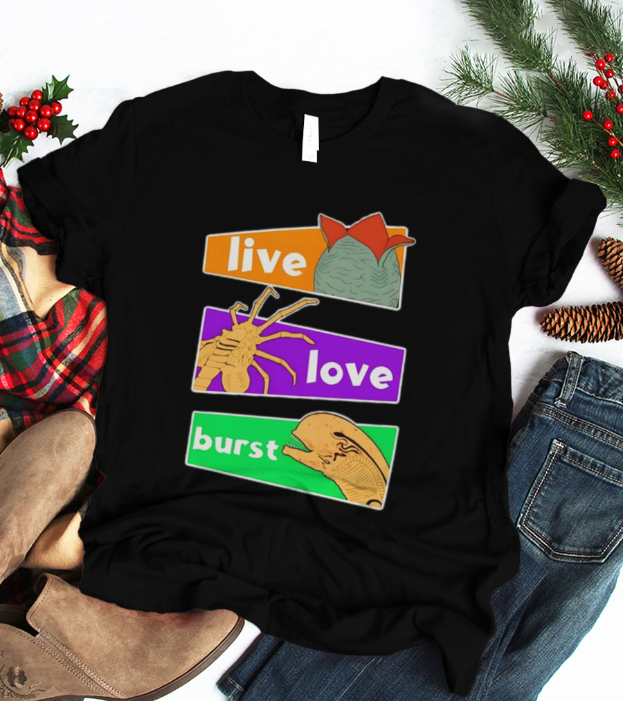 Live Love Burst Alien Parody Compilation T-Shirt