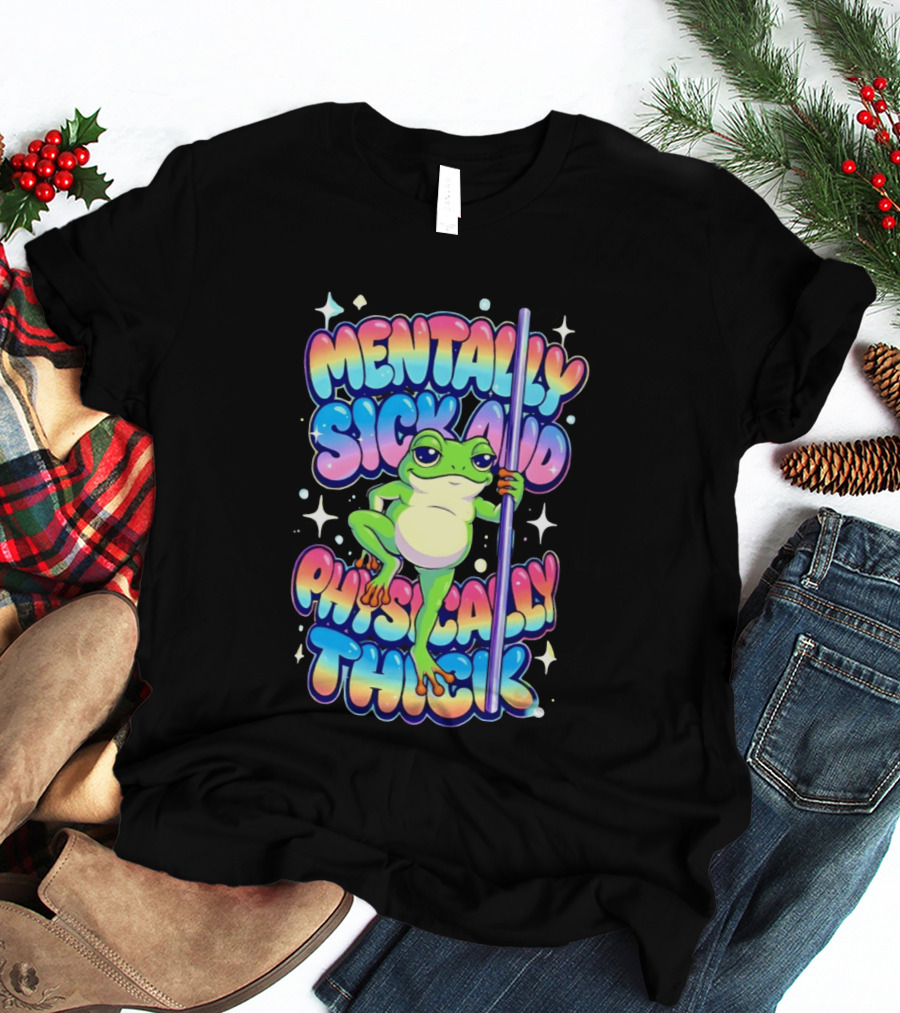 Mentally Sick And Physically Thick Frog Humor Whimsical Colorful T-Shirt
