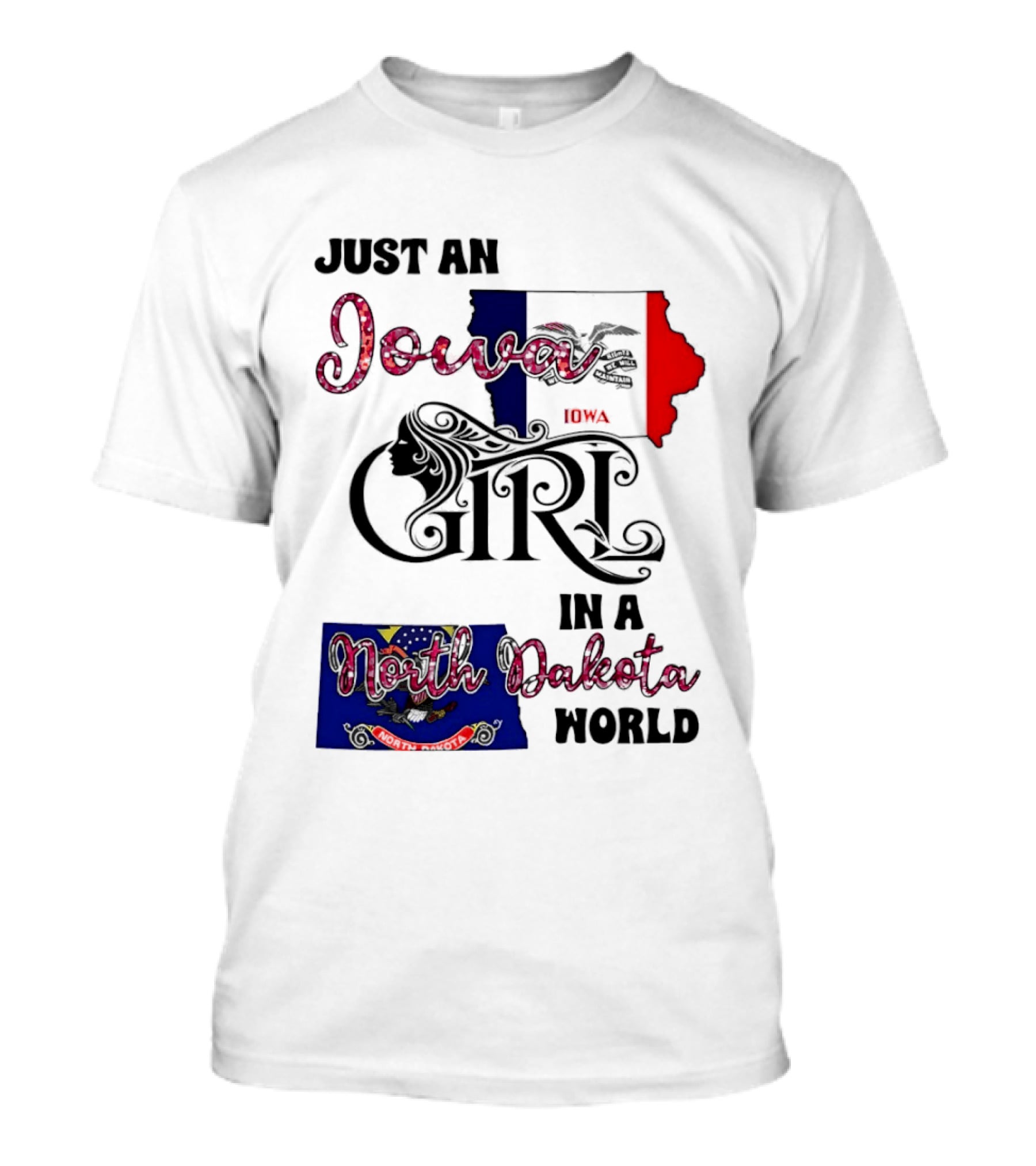 Just An Iowa Girl In A North Dakota World State Pride Sentiment T-Shirt