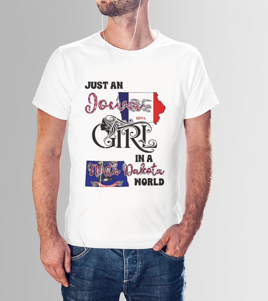 Just An Iowa Girl In A North Dakota World State Pride Sentiment T-Shirt