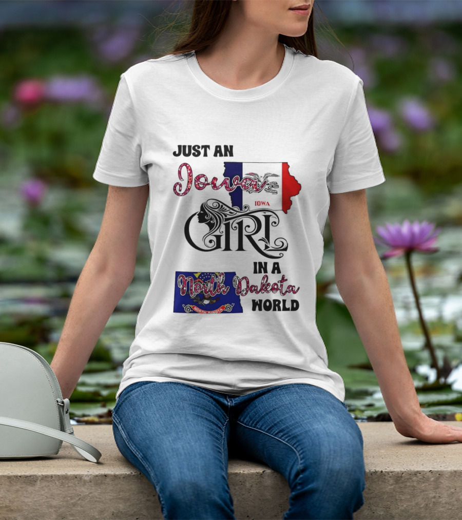 Just An Iowa Girl In A North Dakota World State Pride Sentiment T-Shirt