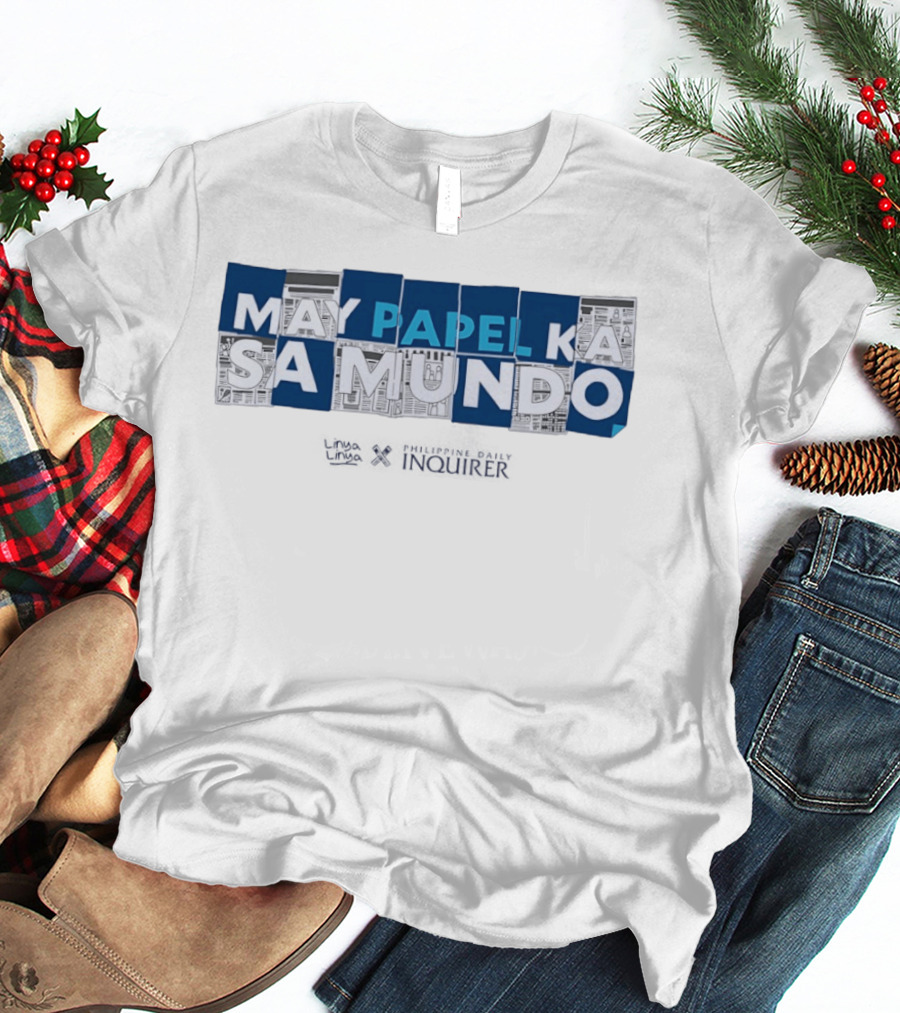 May Papel Ka Sa Mundo Philippine Daily Inquirer T-Shirt