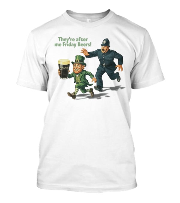 They're After Me Friday Beers St Patrick's Day Leprechaun Police Chase T-Shirt