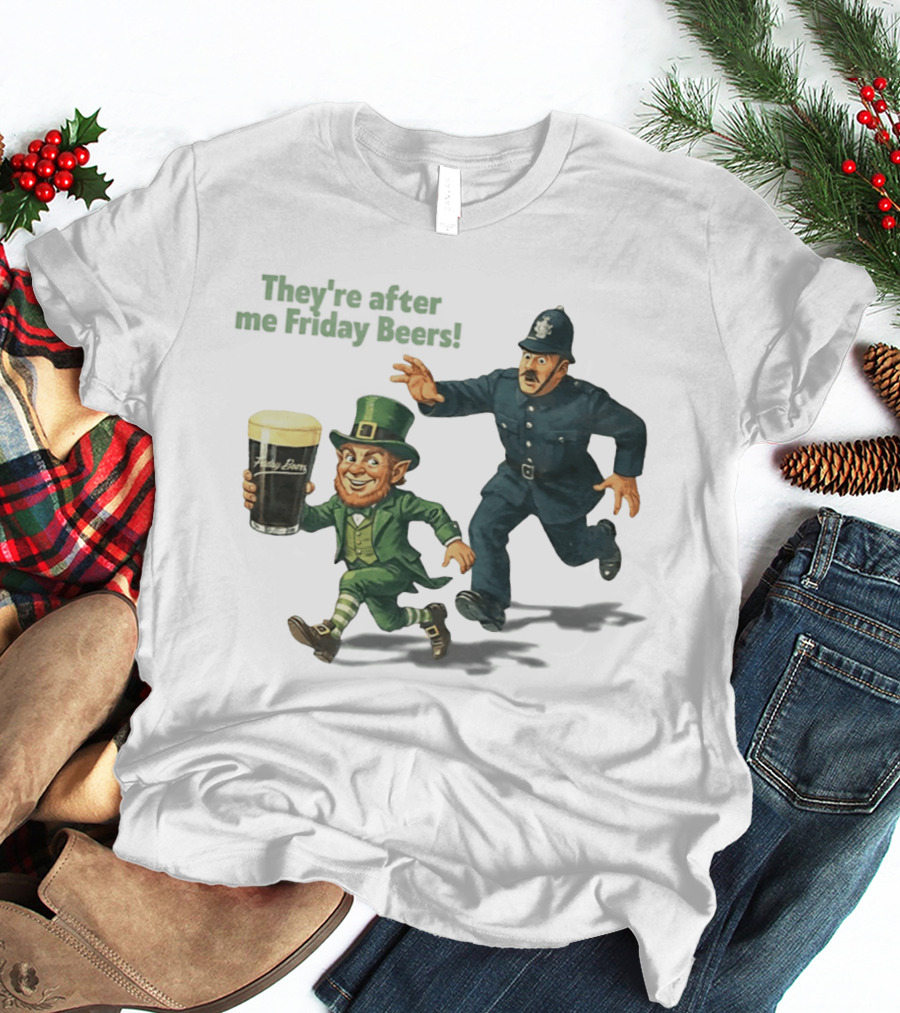 They're After Me Friday Beers St Patrick's Day Leprechaun Police Chase T-Shirt