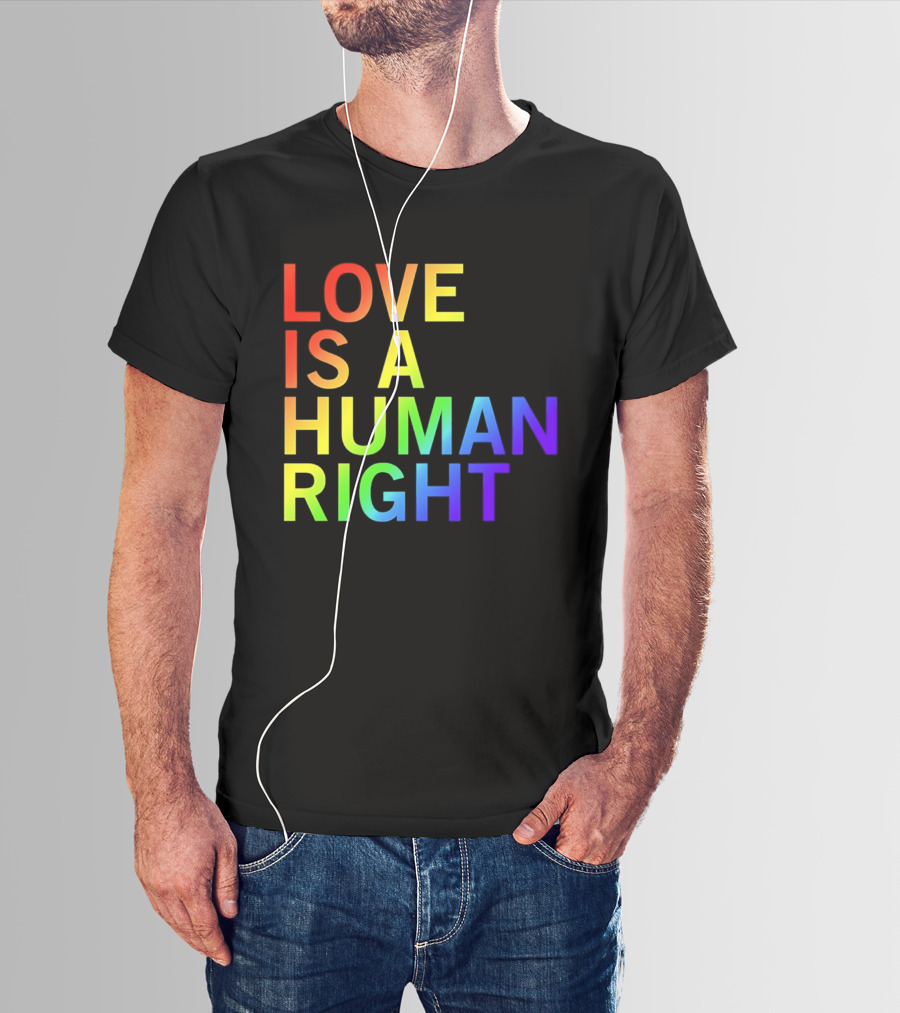 Love Is A Human Right Rainbow Pride Message T-Shirt