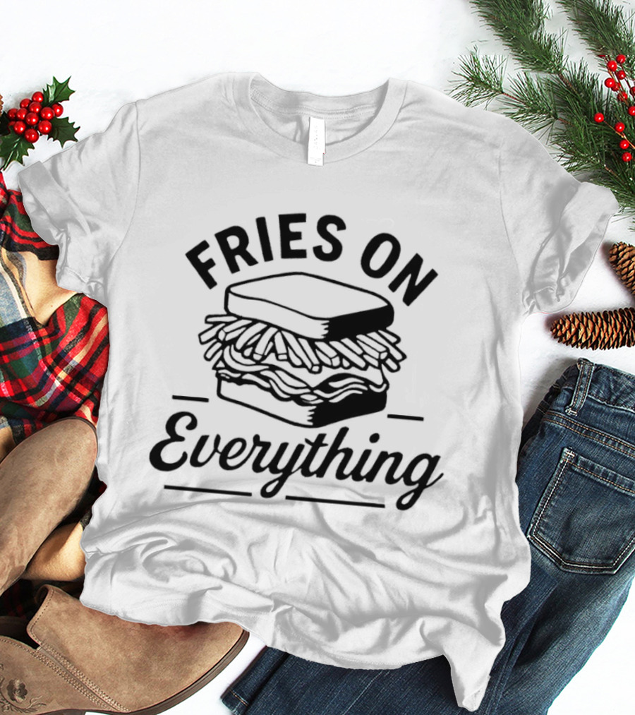 Fries On Everything Sandwich Stack T-Shirt