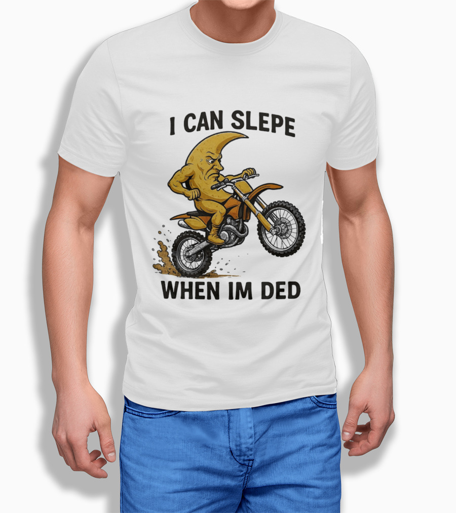 Moon Riding Motorbike I Can Slepe When I'm Ded T-Shirt