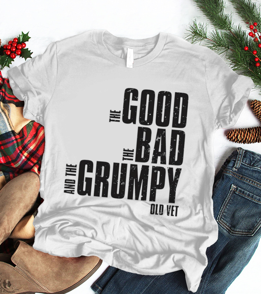 The Good The Bad And The Grumpy Old Vet T-Shirt