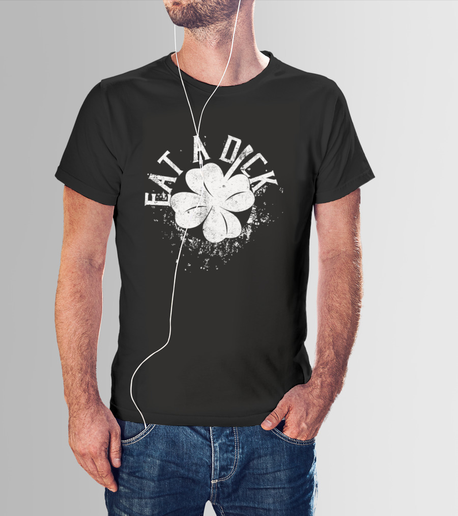 Eat A Dick Clover St. Patrick's Day T-Shirt