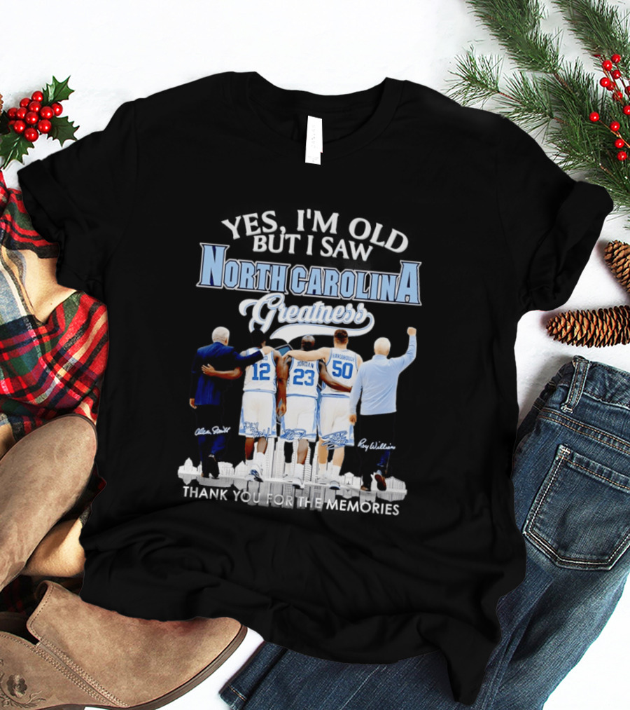 Yes I'm Old I Saw North Carolina Greatness Thank You For The Memories Jordan Smith Hansbrough Williams T-Shirt