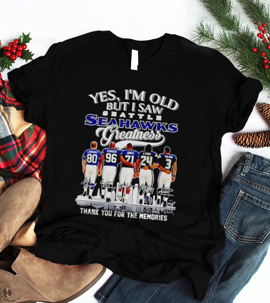 Yes I'm Old But I Saw Seattle Seahawks Greatness Thank You For The Memories T-Shirt