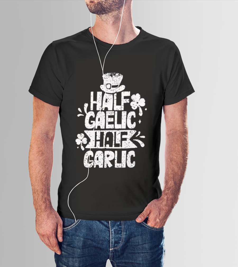 Half Gaelic Half Garlic Clover And Hat St. Patrick's Day T-Shirt