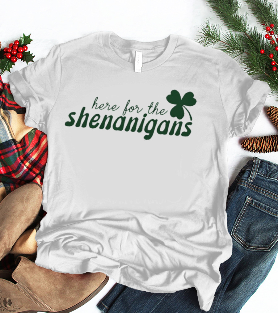 St. Patrick's Day Here For The Shenanigans Shamrock Party Fun T-Shirt