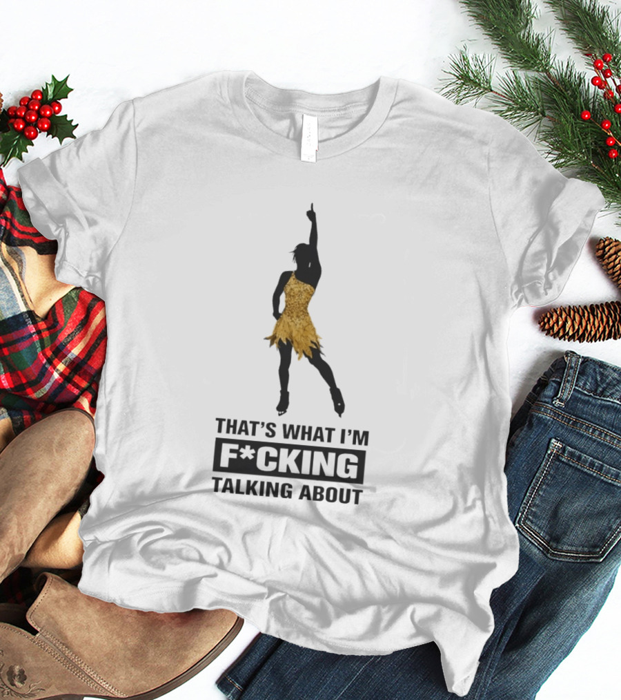 That's What I'm F*cking Talking About Gold Dress Dancer T-Shirt