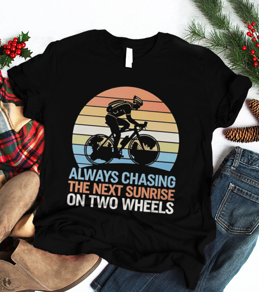 Always Chasing The Next Sunrise On Two Wheels Sunset Cycling Adventure T-Shirt