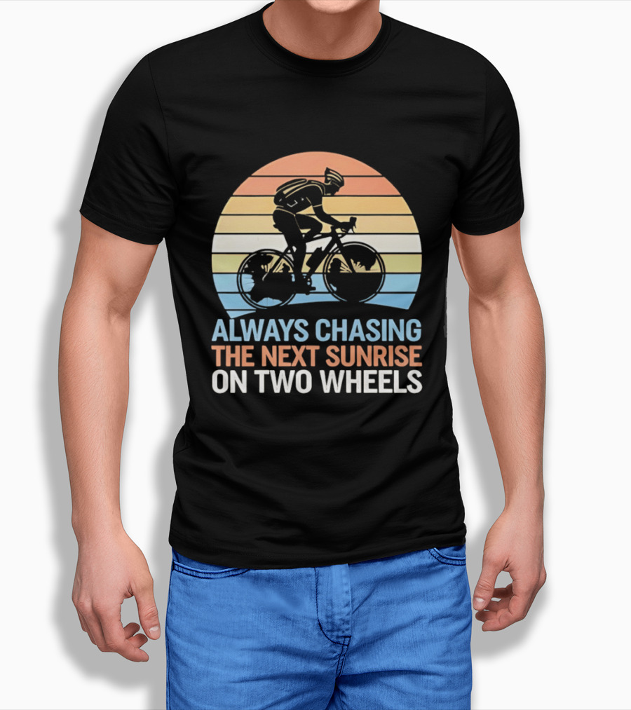 Always Chasing The Next Sunrise On Two Wheels Sunset Cycling Adventure T-Shirt