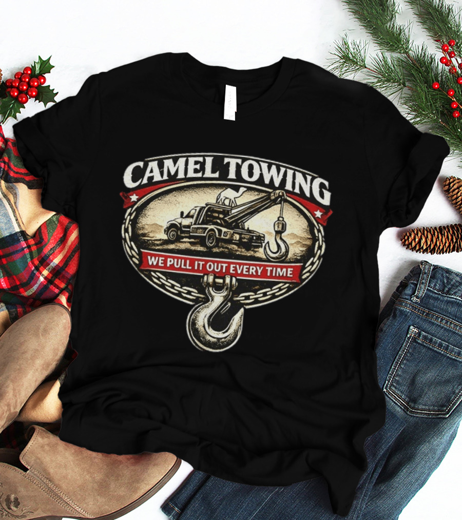 Camel Towing We Pull It Out Every Time Tow Truck Hook Chain T-Shirt