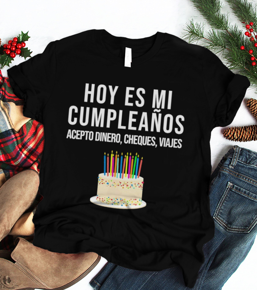 Hoy Es Mi Cumpleaños Acepto Dinero Cheques Viajes Pastel Cumpleaños Velas Coloridas T-Shirt