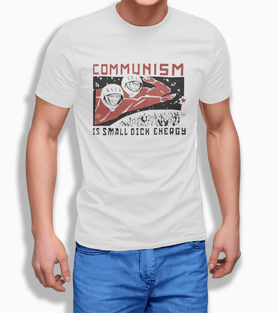 Communism Is Small Dick Energy Astronauts Saluting Red Star T-Shirt