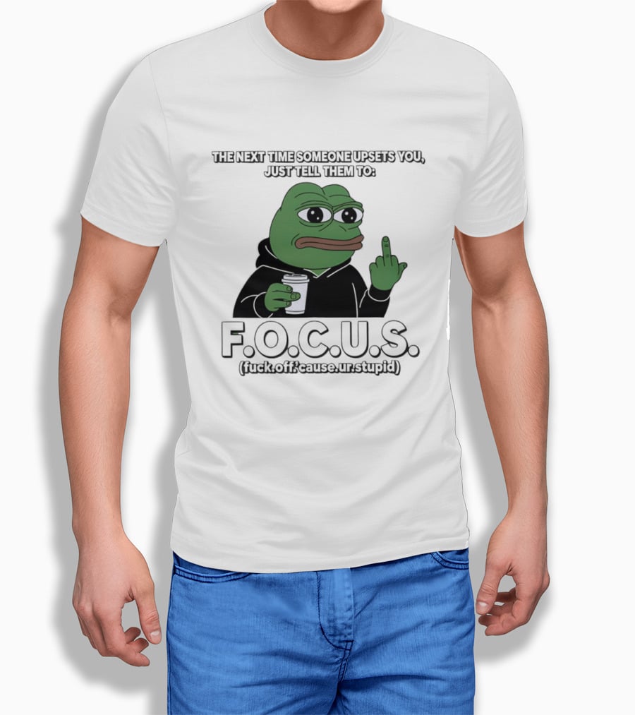 Frog Meme FOCUS (F Off Cause Ur Stupid) Upset Humor T-Shirt