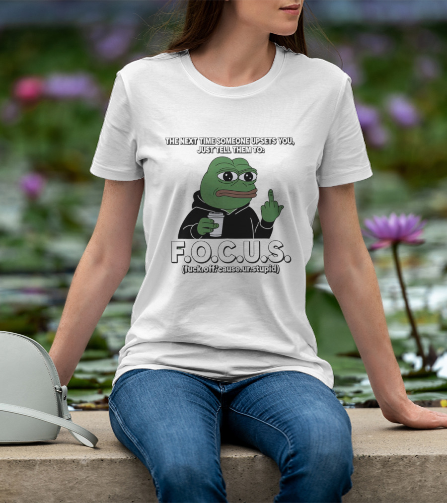 Frog Meme FOCUS (F Off Cause Ur Stupid) Upset Humor T-Shirt